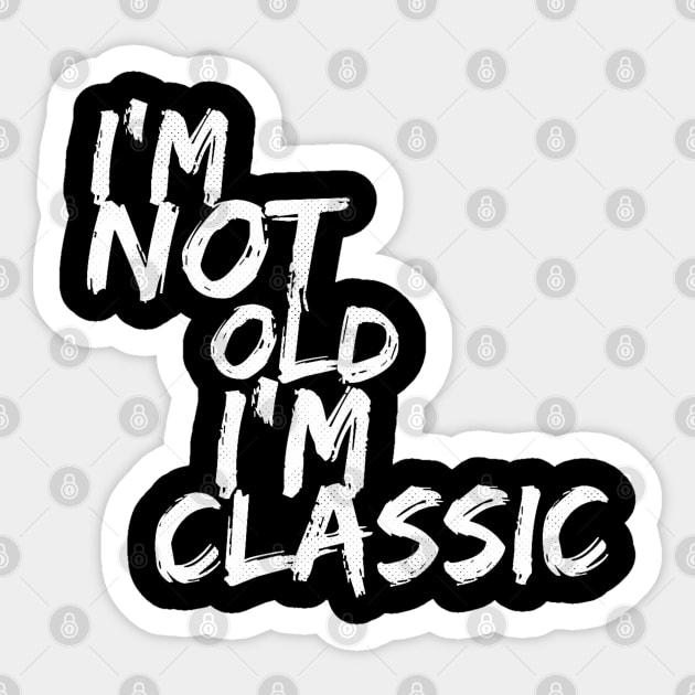 im not old im classic 52 Sticker by naughtyoldboy